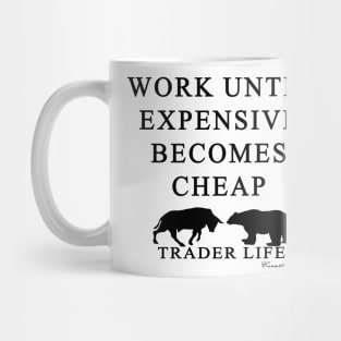 Trader Life - Work until expensive becomes cheap Mug